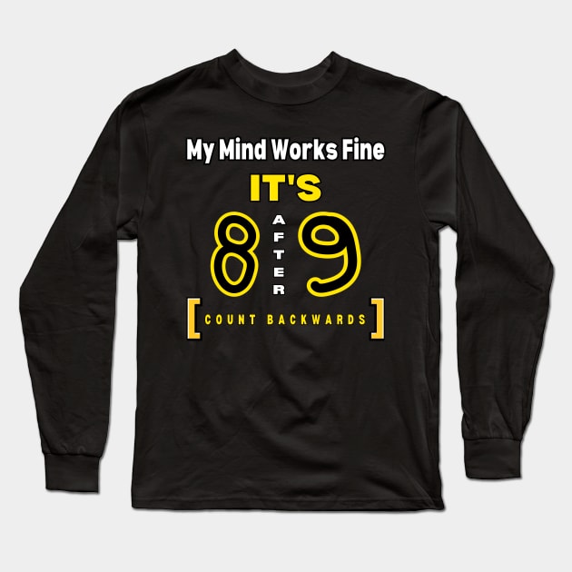 My Mind Works Fine- It's 8 After 9 Long Sleeve T-Shirt by DaShirtXpert